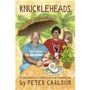 Knuckleheads A Comic Memoir of a Father, a Son and a Jamaican Jail