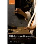 Of Liberty and Necessity The Free Will Debate in Eighteenth-Century British Philosophy