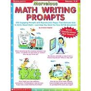 Marvelous Math Writing Prompts : 300 Engaging Prompts and Reproducible Pages That Motivate Kids to Write about Math - And Help You Meet the New NCTM Standards!
