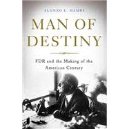 Man of Destiny FDR and the Making of the American Century