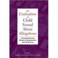 The Evaluation of Child Sexual Abuse Allegations A Comprehensive Guide to Assessment and Testimony