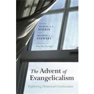 The Advent of Evangelicalism Exploring Historical Continuities