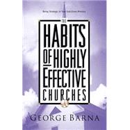 The Habits of Highly Effective Churches Being Strategic in Your God-Given Ministry