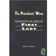 Presidents' Wives: Reassessing the Office of First Lady