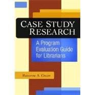 Case Study Research : A Program Evaluation Guide for Librarians
