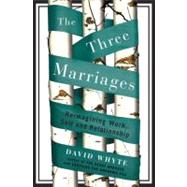 The Three Marriages Reimagining Work, Self and Relationship