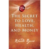 The Secret to Love, Health, and Money A Masterclass