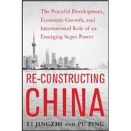 Reconstructing China: The Peaceful Development, Economic Growth, and International Role of an Emerging Super Power The Peaceful Development, Economic Growth, and International Role of an Emerging Super Power