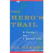 The Hero's Trail A Guide for a Heroic Life