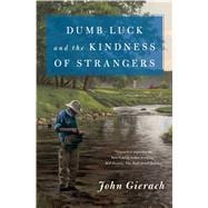 Dumb Luck and the Kindness of Strangers