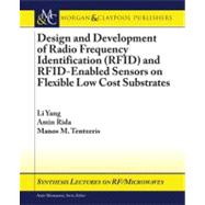 Design and Development of Radio Frequency Identification Rfid and Rfid-enabled Sensors on Flexible Low Cost Substrates