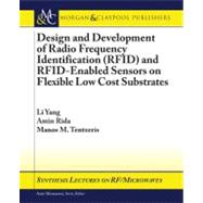 Design and Development of Radio Frequency Identification Rfid and Rfid-enabled Sensors on Flexible Low Cost Substrates,9781598298604