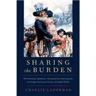 Sharing the Burden The Armenian Question, Humanitarian Intervention, and Anglo-American Visions of Global Order