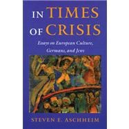 In Times of Crisis: Essays on European Culture, Germans, and Jews