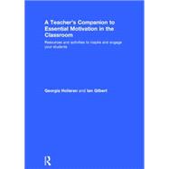 A TeacherÆs Companion to Essential Motivation in the Classroom: Resources and activities to inspire and engage your students