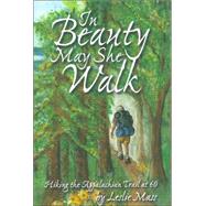In Beauty May She Walk : Hiking the Appalachian Trail At 60