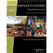 Baroque to Modern: Upper Elementary Level 32 Pieces by 16 Composers in Progressive Order