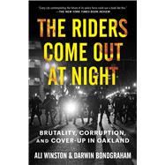 The Riders Come Out at Night Brutality, Corruption, and Cover-up in Oakland