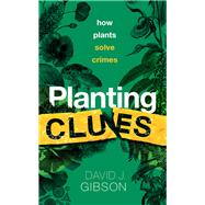 Planting Clues How plants solve crimes