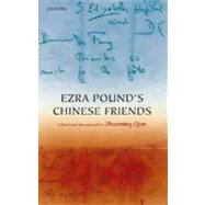Ezra Pound's Chinese Friends Stories in Letters