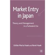Market Entry in Japan Theory and Management in a Turbulent Era