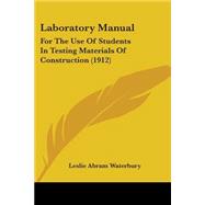 Laboratory Manual : For the Use of Students in Testing Materials of Construction (1912)