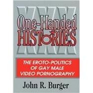 One-Handed Histories: The Eroto-Politics of Gay Male Video Pornography
