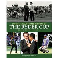 Complete Illustrated History of the Ryder Cup Golf's Greatest Drama