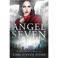 Angel Seven: A Mother's Prayer