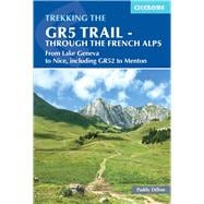 The GR5 Trail - Through the French Alps From Lake Geneva to Nice, including GR52 to Menton