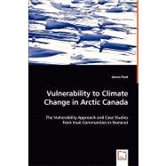 Vulnerability to Climate Change in Arctic Canada: The Vulnerability Approach and Case Studies from Inuit Communities in Nunavut