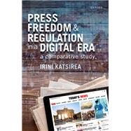 Press Freedom and Regulation in a Digital Era A Comparative Study
