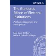 The Gendered Effects of Electoral Institutions Political Engagement and Participation