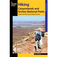 Hiking Canyonlands and Arches National Parks A Guide To The Parks' Greatest Hikes