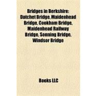 Bridges in Berkshire : Datchet Bridge, Maidenhead Bridge, Cookham Bridge, Maidenhead Railway Bridge, Sonning Bridge, Windsor Bridge