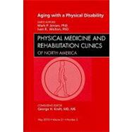 Aging with a Physical Disability: An Issue of Physical Medicine and Rehabilitation Clinics