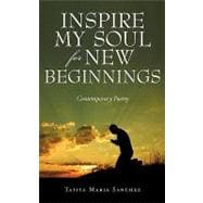 Inspire My Soul for New Beginnings : Contemporary Poetry