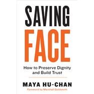 Saving Face How to Preserve Dignity and Build Trust