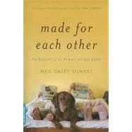 Made for Each Other The Biology of the Human-Animal Bond