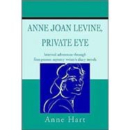 Anne Joan Levine, Private Eye : Internal Adventure Through First-Person Mystery Writer's Diary Novels