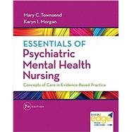 Essentials of Psychiatric Mental Health Nursing: Concepts of Care in Evidence-based Practice,9780803658608