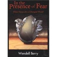 In the Presence of Fear: Three Essays for a Changed World