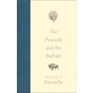 The Peacock and the Buffalo The Poetry of Nietzsche