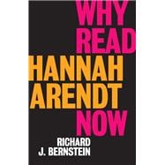 Why Read Hannah Arendt Now?