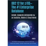 DB2 12 for z/OS—The #1 Enterprise Database SECURE, SEAMLESS INTEGRATION for an Analytics, Mobile & Cloud World
