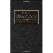 Stuff Every Graduate Should Know A Handbook for the Real World