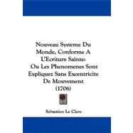 Nouveau Systeme du Monde, Conforme a L'Ecriture Sainte : Ou les Phenomenes Sont Expliquez Sans Excentricite de Mouvement (1706)