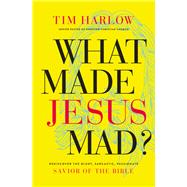 What Made Jesus Mad?