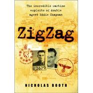 Zigzag : The Incredible Wartime Exploits of Double Agent Eddie Chapman