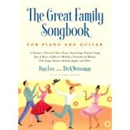 Great Family Songbook A Treasury of Favorite Show Tunes, Sing Alongs, Popular Songs, Jazz & Blues, Children's Melodies, International Ballads, Folk Songs, Hymns, Holiday Jingles, and More for Piano and Guitar